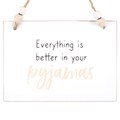Better In Your Pyjamas Hanging Sign