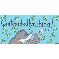 Quit Yer Belly Aching Smiley Sign