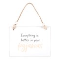 Better In Your Pyjamas Hanging Sign