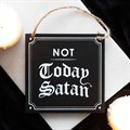 Not Today Satan Hanging Sign